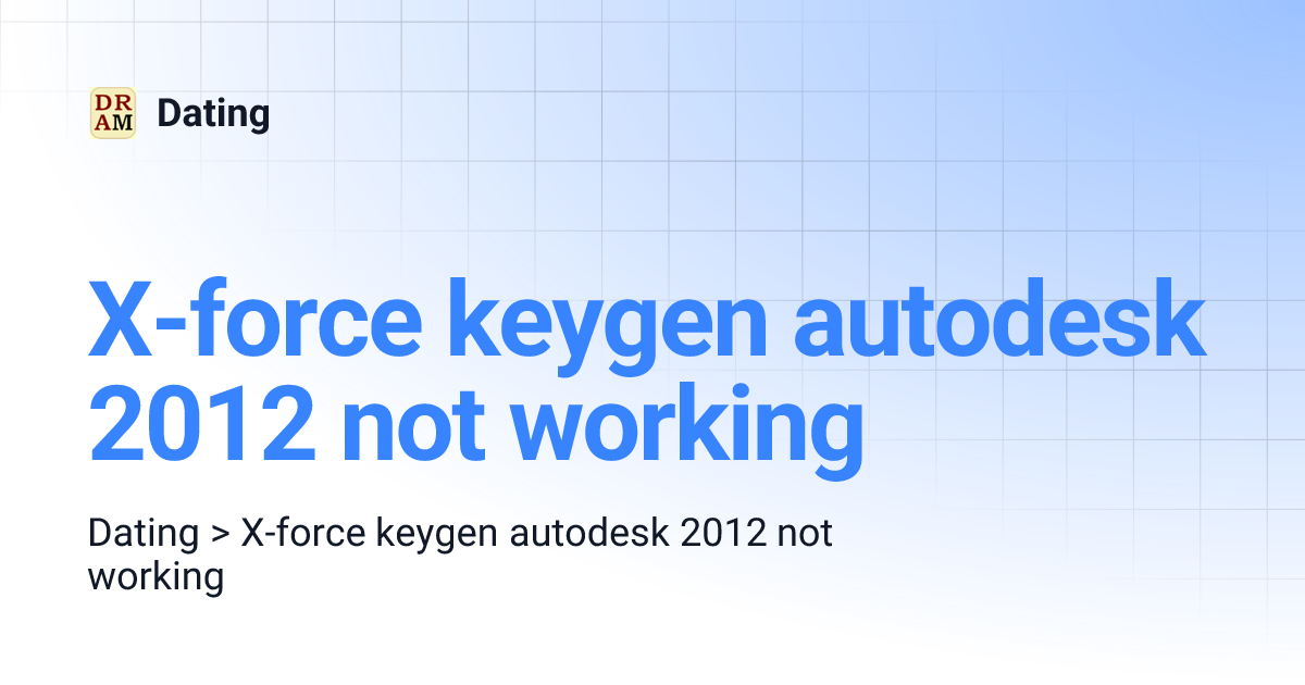 Xforce keygen autodesk 2012 not working Dating
